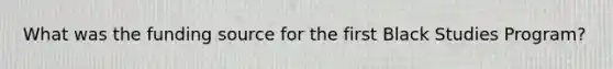 What was the funding source for the first Black Studies Program?