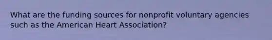 What are the funding sources for nonprofit voluntary agencies such as the American Heart Association?