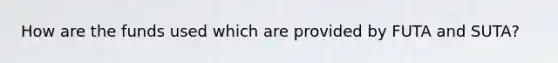 How are the funds used which are provided by FUTA and SUTA?