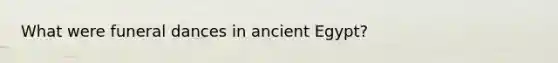 What were funeral dances in ancient Egypt?