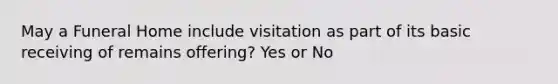 May a Funeral Home include visitation as part of its basic receiving of remains offering? Yes or No