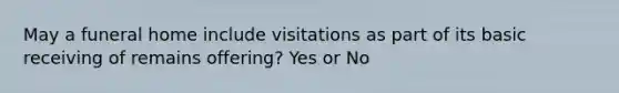 May a funeral home include visitations as part of its basic receiving of remains offering? Yes or No