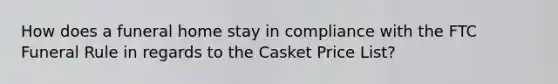 How does a funeral home stay in compliance with the FTC Funeral Rule in regards to the Casket Price List?