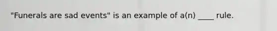 "Funerals are sad events" is an example of a(n) ____ rule.