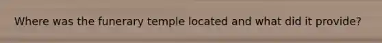 Where was the funerary temple located and what did it provide?