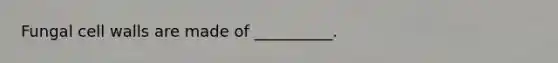 Fungal cell walls are made of __________.