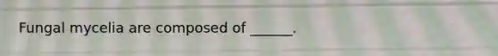Fungal mycelia are composed of ______.