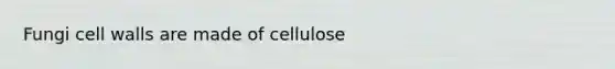 Fungi <a href='https://www.questionai.com/knowledge/koIRusoDXG-cell-wall' class='anchor-knowledge'>cell wall</a>s are made of cellulose