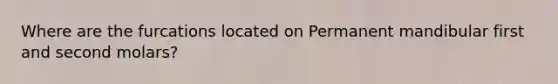 Where are the furcations located on Permanent mandibular first and second molars?