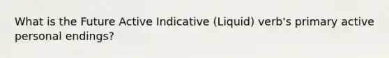 What is the Future Active Indicative (Liquid) verb's primary active personal endings?