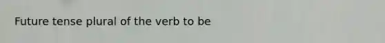 Future tense plural of the verb to be