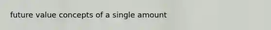 future value concepts of a single amount