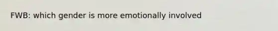 FWB: which gender is more emotionally involved