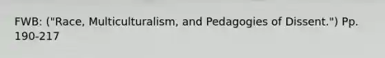 FWB: ("Race, Multiculturalism, and Pedagogies of Dissent.") Pp. 190-217