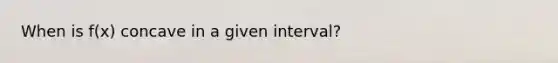 When is f(x) concave in a given interval?