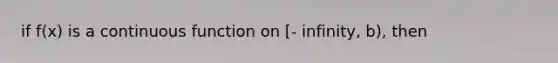 if f(x) is a continuous function on [- infinity, b), then