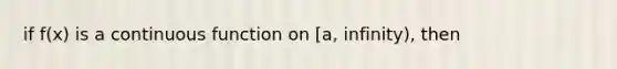 if f(x) is a continuous function on [a, infinity), then