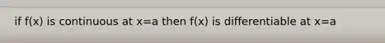 if f(x) is continuous at x=a then f(x) is differentiable at x=a