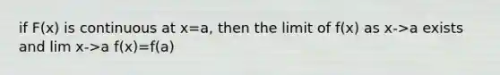 if F(x) is continuous at x=a, then the limit of f(x) as x->a exists and lim x->a f(x)=f(a)