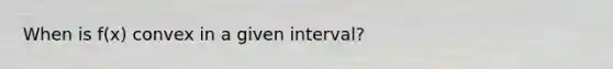 When is f(x) convex in a given interval?