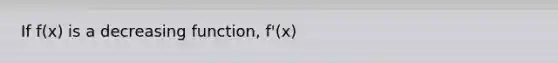 If f(x) is a decreasing function, f'(x)