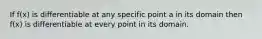 If f(x) is differentiable at any specific point a in its domain then f(x) is differentiable at every point in its domain.