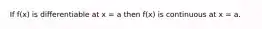 If f(x) is differentiable at x = a then f(x) is continuous at x = a.