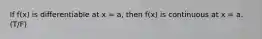 If f(x) is differentiable at x = a, then f(x) is continuous at x = a. (T/F)