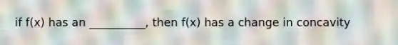 if f(x) has an __________, then f(x) has a change in concavity