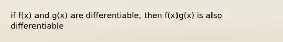 if f(x) and g(x) are differentiable, then f(x)g(x) is also differentiable