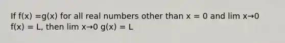 If f(x) =g(x) for all real numbers other than x = 0 and lim x→0 f(x) = L, then lim x→0 g(x) = L