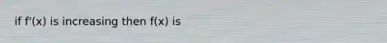 if f'(x) is increasing then f(x) is