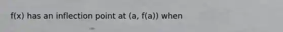 f(x) has an inflection point at (a, f(a)) when