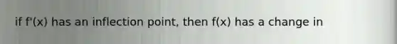 if f'(x) has an inflection point, then f(x) has a change in