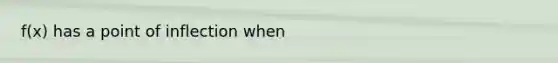 f(x) has a point of inflection when