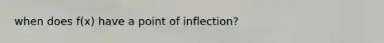 when does f(x) have a point of inflection?