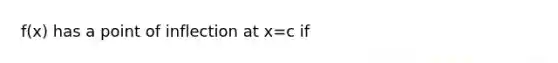 f(x) has a point of inflection at x=c if