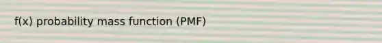 f(x) probability mass function (PMF)