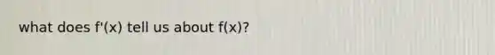 what does f'(x) tell us about f(x)?