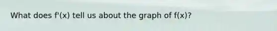 What does f'(x) tell us about the graph of f(x)?