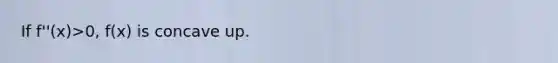 If f''(x)>0, f(x) is concave up.