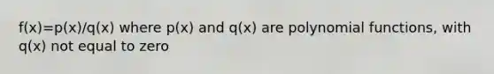 f(x)=p(x)/q(x) where p(x) and q(x) are <a href='https://www.questionai.com/knowledge/kPn5WBgRmA-polynomial-function' class='anchor-knowledge'>polynomial function</a>s, with q(x) not equal to zero