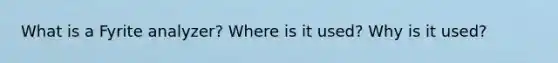 What is a Fyrite analyzer? Where is it used? Why is it used?