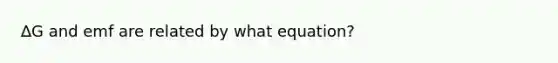 ∆G and emf are related by what equation?