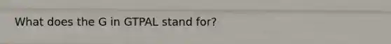 What does the G in GTPAL stand for?