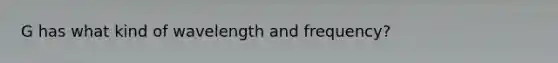 G has what kind of wavelength and frequency?