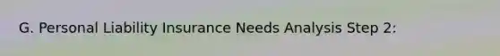 G. Personal Liability Insurance Needs Analysis Step 2: