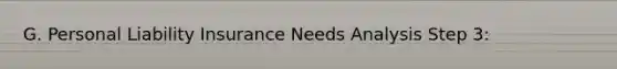 G. Personal Liability Insurance Needs Analysis Step 3: