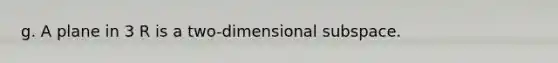 g. A plane in 3 R is a two-dimensional subspace.