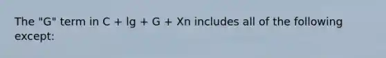 The "G" term in C + lg + G + Xn includes all of the following except: